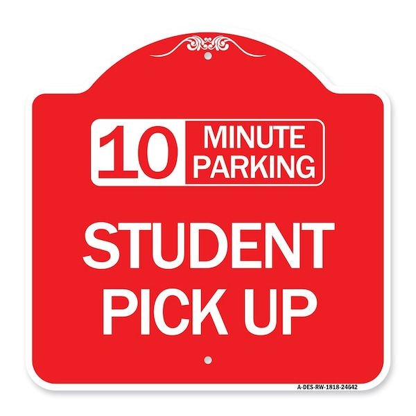 10 Minute Parking Student Pick Up, Red & White Aluminum Architectural Sign, 18" x 18", RW-1818-24642